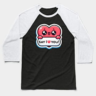 Say i love you Baseball T-Shirt